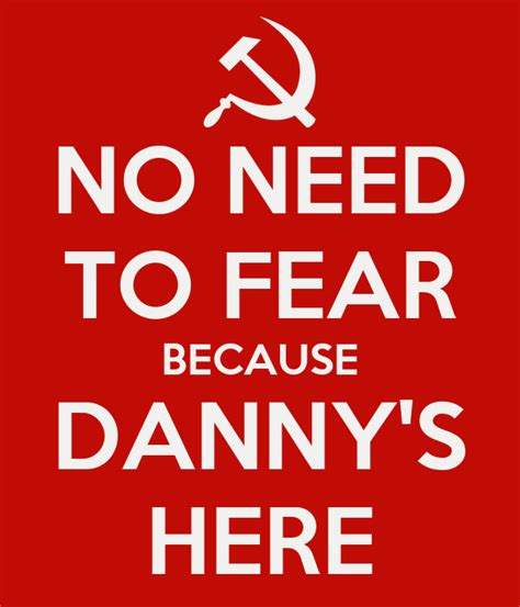 No Need To Fear Because Dannys Here Keep Calm And Carry On Image