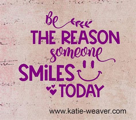 Be The Reason Someone Smiles Today Smile Quotes Quotes