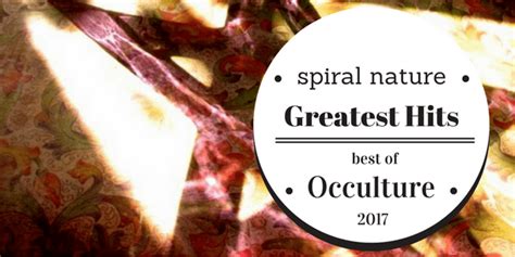 Greatest Hits Best Of Occulture In 2017 Spiral Nature Magazine