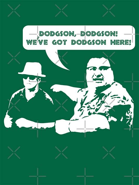 Weve Got Dodgson Here T Shirt By Wetasaurus Redbubble
