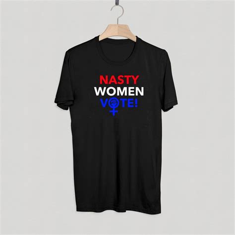 Nasty Women Vote T Shirt Adult Unisex For Men And Women