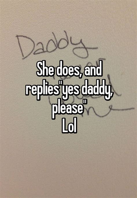 She Does And Repliesyes Daddy Please Lol