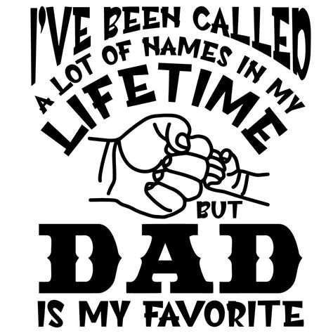 Ive Been Called A Lot Of Names In My Lifetime But Dad Is My Inspire
