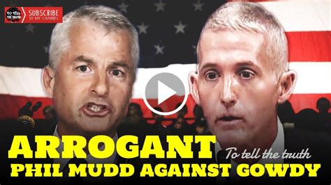 Phil Mudd Said Trey Gowdy Should Have His Asskicked Fbi Should Start I
