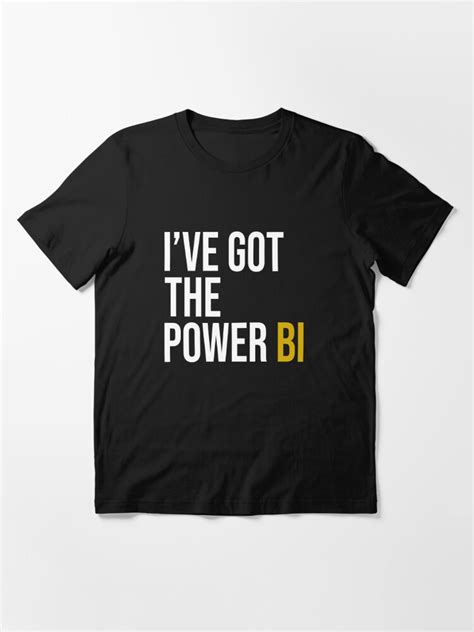 Ive Got The Power Bi T Shirt For Sale By Landamacorn Redbubble