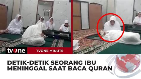 Seorang Ibu Meninggal Saat Lomba Baca Quran Netizen Kematian Yang Buat Iri Tvone Minute