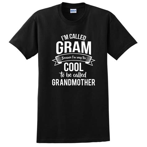 Im Called Gram Because Im Way Too Cool To Be Called Grandmother