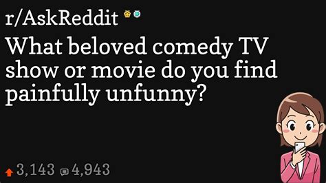 What Beloved Comedy Tv Show Or Movie Do You Find Painfully Unfunny