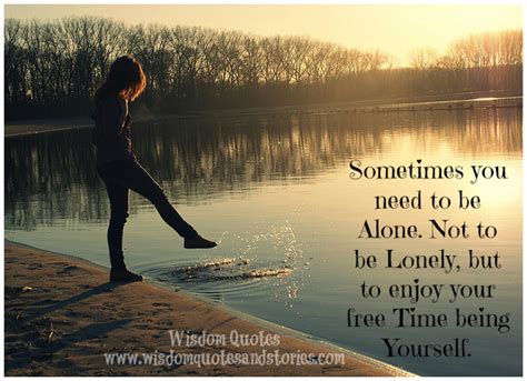 Enjoy Your Free Time Being Alone Wisdom Quotes Stories