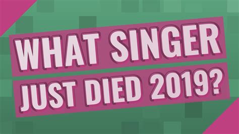 What Singer Just Died 2019 Youtube