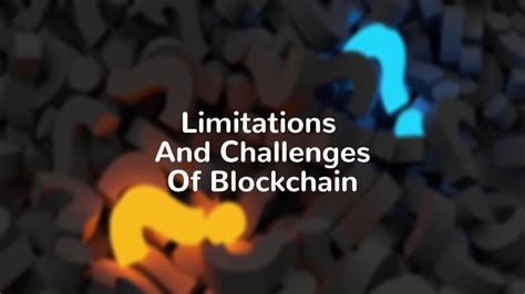 The anonymous/open character of blockchains is not an asset. What Are The Major Limitations And Challenges Of ...