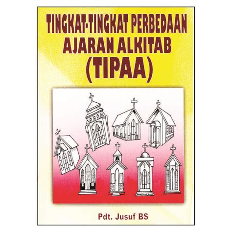 TINGKAT-TINGKAT PERBEDAAN AJARAN ALKITAB (TIPAA) | Toko buku dan majalah rohani Kristen
