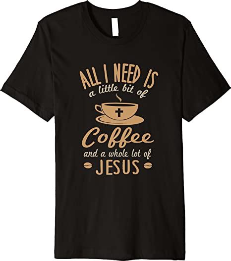 All I Need Is Coffee And Jesus Cute Religious Premium T