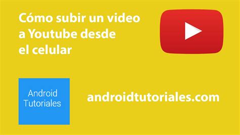 Cómo Subir Un Video A Youtube Desde El Celular Youtube