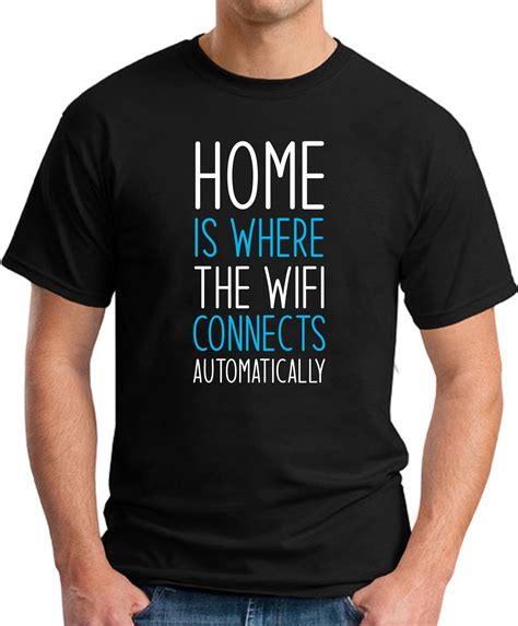 Home Is Where The Wifi Connects Automatically T Shirt Geekytees
