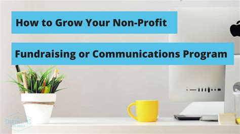 How To Grow Your Non Profit Fundraising Or Communications Program The