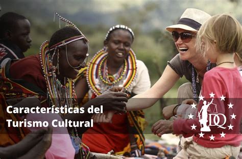 Características Del Turismo Cultural Definición Objetivos Y Ejemplos
