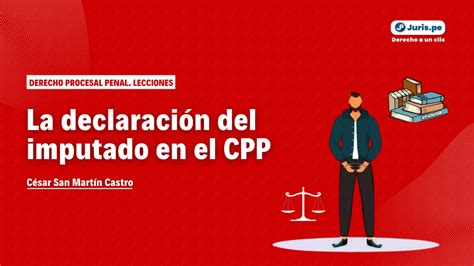 La declaración del imputado en el proceso penal peruano Bien explicado