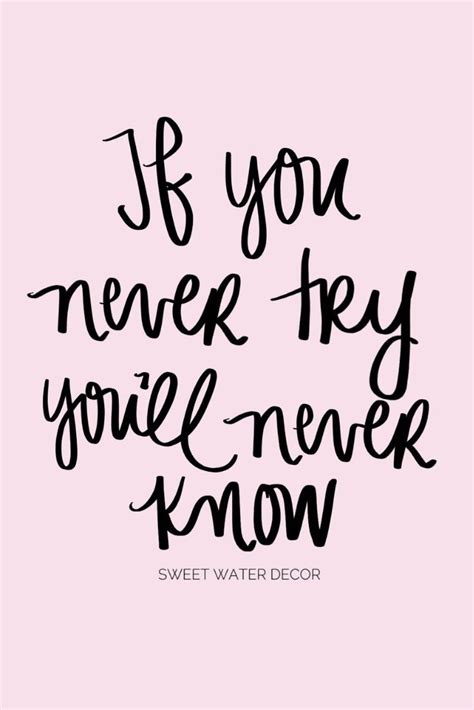 If You Never Try Youll Never Know Trying Something New Quotes Try