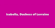 Isabella, Duchess of Lorraine - Spouse, Children, Birthday & More