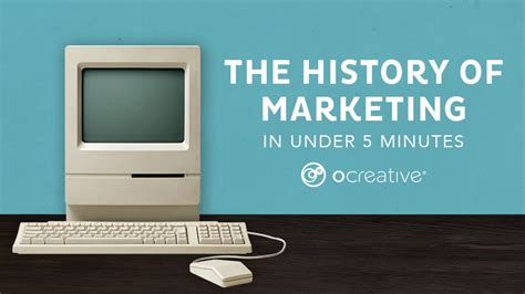 The History Of Marketing In Under 5 Minutes Ocreative