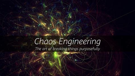 Chaos Engineering — Part 1 The Art Of Breaking Things Purposefully