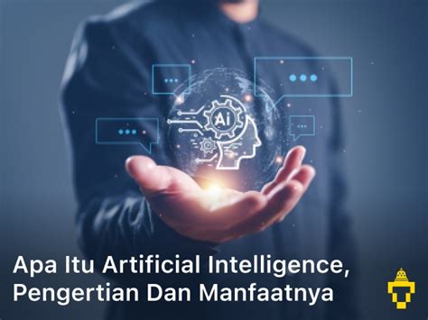 Apa Itu Artificial Intelligence Pengertian Dan Manfaatnya Tekno Nusantara