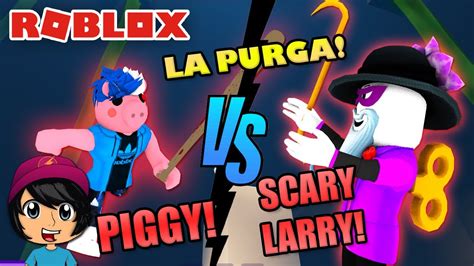 Piggy Vs SeÑor Malito Scary Larry Final Malo Soy Blue Break In