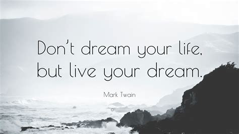 Mark Twain Quote Dont Dream Your Life But Live Your Dream