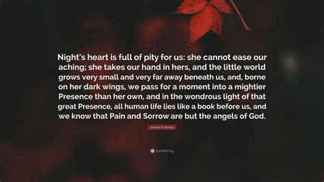 Jerome K Jerome Quote Nights Heart Is Full Of Pity For Us She