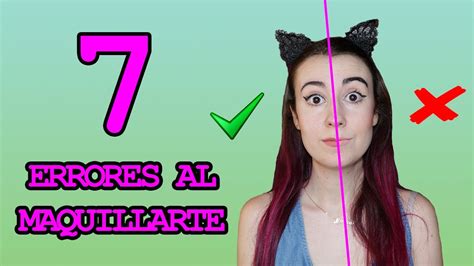 7 Errores Comunes Que No Debes Cometer Al Maquillarte 4 Extra QuÉ No Hacer💄 Youtube