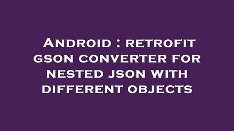 Android Retrofit Gson Converter For Nested Json With Different