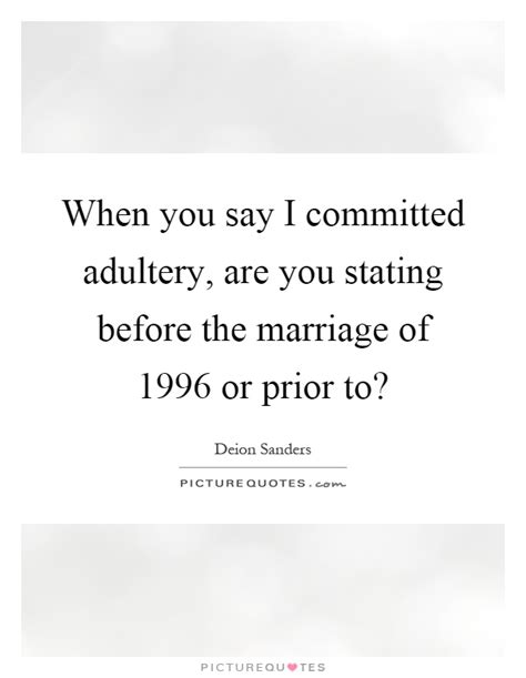 when you say i committed adultery are you stating before the picture quotes