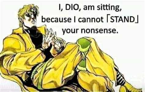 I DIO Am Sitting Because I Cannot STAND Your Nonsense Blank Template Imgflip