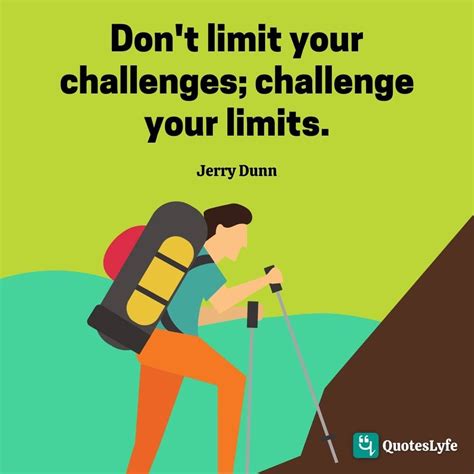 Dont Limit Your Challenges Challenge Your Limits Jerry Dunn In