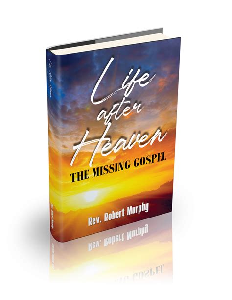 “Life After Heaven: The Missing Gospel” by Rev. Robert Murphy is now