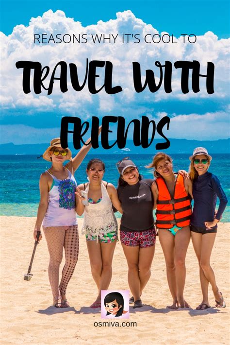 Friends Travel Reasons Why You Should Go On Trips Together Osmiva