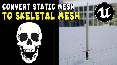 Convert Static Mesh To Skeletal Mesh With Physics Asset In Unreal