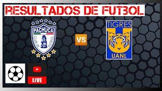 Pachuca Vs Tigres UANL En Vivo Resultados De Futbol De Hoy Liga MX