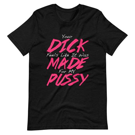 your dick feels like it was made for my pussy women s etsy