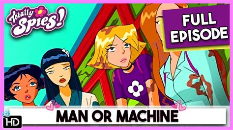 Totally Spies Season 1 Episode 26 Man Or Machine Hd Full Episode