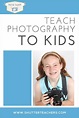 Teach Photography to Kids - www.shutterteachers.com - Basic Digital ...