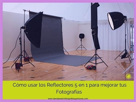 Cómo Usar El Reflector 5 En 1 Para Mejorar Tus Fotografías Blog De