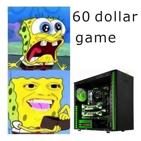 When You Spend 2000 On A Gaming Pc But You Dont Want To Spend 60 On