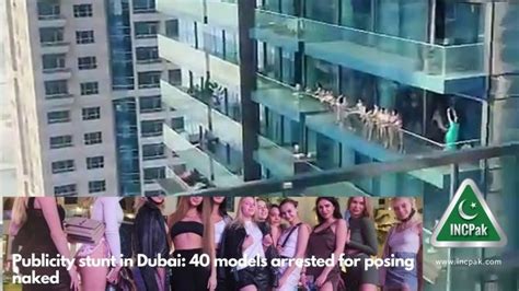 publicity stunt in dubai 40 models arrested for posing naked incpak