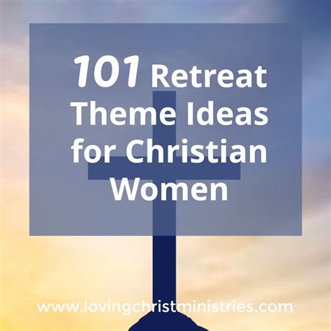 101 Retreat Theme Ideas For Christian Women A Loving Christ