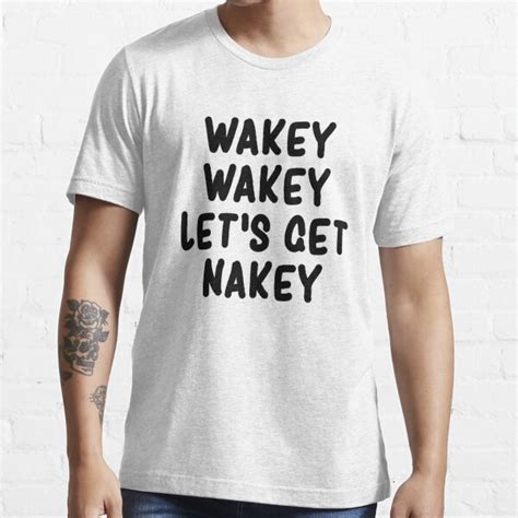 Wakey Wakey Lets Get Nakey Funny T Shirt For Sale By Drakouv