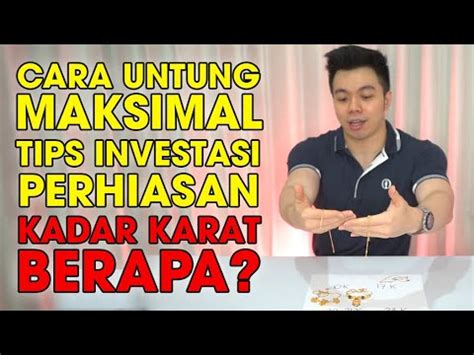 Kadar Karat Perhiasan Emas Yg Paling UNTUNG Bagus Tips Cara Investasi