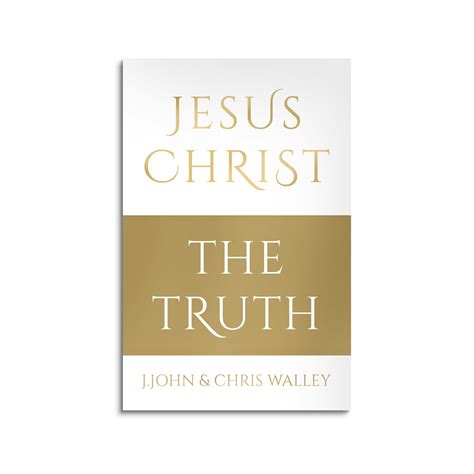 Jesus Christ The Truth Discover The Truth About The Life Of Jesus