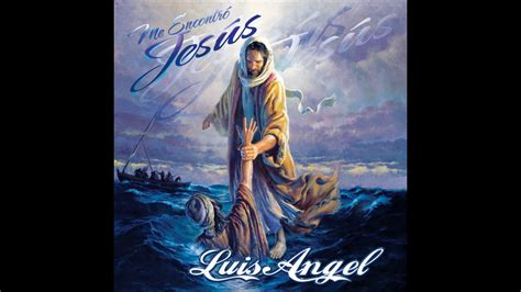 El Espiritu De Dios Luis Angel Youtube